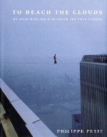 To Reach the Clouds by Philippe Petit 