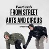 Postcards From Street Arts and Circus